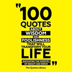 100 Quotes About Wisdom and Foolishness That Will Transform Your Life cover image