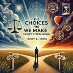 The Choices We Make: Philosophy in Everyday Decisions cover image