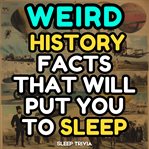 Weird History Facts That Will Put You to Sleep
