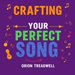 Crafting Your Perfect Song: Secrets to Artistic Connection and Joy cover image