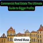 Commercial Real Estate the Ultimate Guide to Bigger Profits cover image