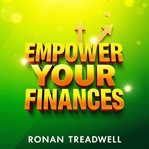 Empower Your Finances: Break Free and Transform Your Life cover image