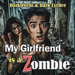 My Girlfriend Is a Zombie cover image