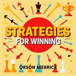 Strategies for Winning: Secrets to Conquer Life's Battles cover image