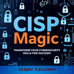 Cisp Magic: Transform Your Cybersecurity Skills for Success! cover image