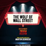 The Wolf of Wall Street - the Ultimate Trivia Collection cover image