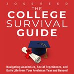 The College Survival Guide: Navigating Academics, Social Experiences, and Daily Life From Your FR cover image