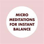 Micro Meditations for Instant Balance cover image