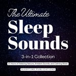 The Ultimate Sleep Sounds 3-in-1 Collection cover image