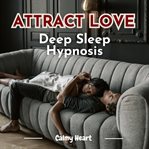 Attract Love Deep Sleep Hypnosis cover image