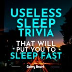 Useless Sleep Trivia That Will Put You to Sleep Fast cover image