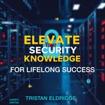 Elevate Your Security Knowledge for Lifelong Success cover image