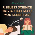 Useless Science Trivia That Make You Sleep Fast cover image