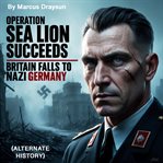 Operation Sea Lion Succeeds cover image