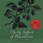 On the Subject of Blackberries cover image