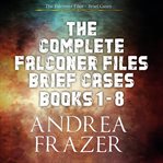 The Complete Falconer Files Brief Cases : Books #1-8 cover image