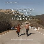 Retroactive Jealousy, Making Sense of It cover image