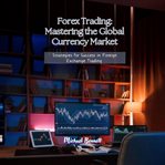 Forex Trading: Mastering the Global Currency Market cover image