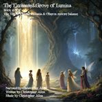 The Enchanted Grove of Lumina : The Veil of Eternis - Titania & Oberon Restore Balance cover image