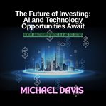 The Future of Investing: AI and Technology Opportunities Await cover image