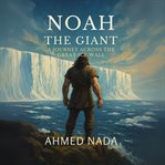 Noah the Giant: A Journey Across the Great Ice Wall cover image