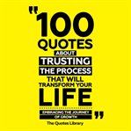 100 Quotes About Trusting the Process That Will Transform Your Life cover image