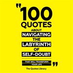 100 Quotes About Navigating the Labyrinth of Self-Doubt - That Will Transform Your Life cover image