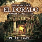 The Search for El Dorado & Other Lost Cities cover image