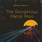 The Dangerous Metal Man cover image