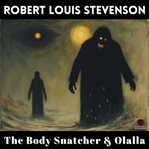 The Body Snatcher and Olalla : Two Haunting Tales cover image