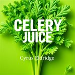 Celery Juice: The Simple Secret to Ultimate Health Reboot cover image