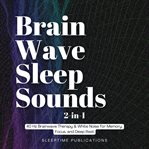 Brainwave Sleep Sounds 2-in-1 : 40 Hz Brainwave Therapy & White Noise for Memory, Focus, and Deep Rest cover image