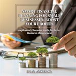 Smart Financial Planning for Small Businesses: Boost Your Profits cover image