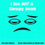 I Am Not a Sleepy Book cover image