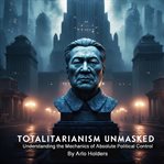Totalitarianism Unmasked cover image