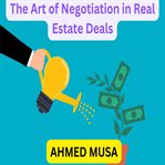 The Art of Negotiation in Real Estate Deals cover image