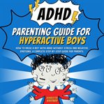 ADHD Parenting Guide for Hyperactive Boys cover image