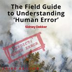 The Field Guide to Understanding 'Human Error' cover image