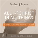 All of Christ in All Things cover image