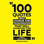 100 Quotes About Change and Transformation That Will Transform Your Life cover image