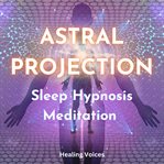 Astral Projection Sleep Hypnosis Meditation cover image