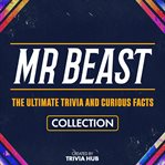 Mr Beast - the Ultimate Trivia and Curious Facts Collection cover image