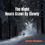 The Night Hours Crawl by Slowly cover image