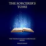 The Sorcerer's Tome : Thomas Knight Chronicles cover image