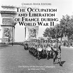 Occupation and Liberation of France during World War II : The History of the Decisive Campaigns in 1940 and 1944 cover image