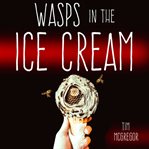 Wasps in the Ice Cream cover image