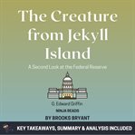 The creature from Jekyll Island : key takeaways, summary & analysis included cover image