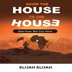 Show the house to the house : See How We Got Here cover image