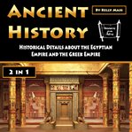Ancient history : historical details about the Egyptian Empire and the Greek Empire cover image