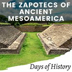 The zapotecs of ancient mesoamerica cover image